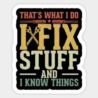 That's What I Do I Fix Stuff and I Know Things Sticker